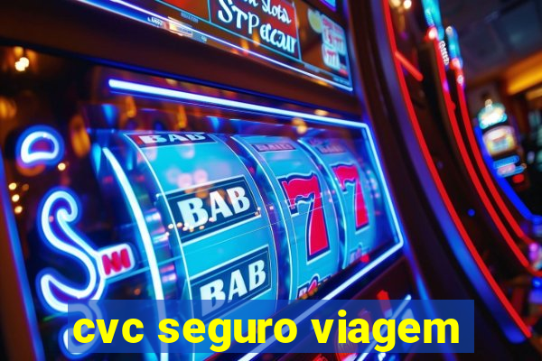 cvc seguro viagem